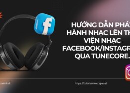 Hướng Dẫn Upload Nhạc Lên Thư Viện Nhạc Facebook/Instagram Qua TuneCore